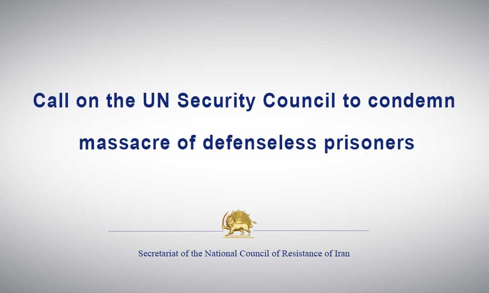 Call on the UN Security Council to condemn massacre of defenseless prisoners