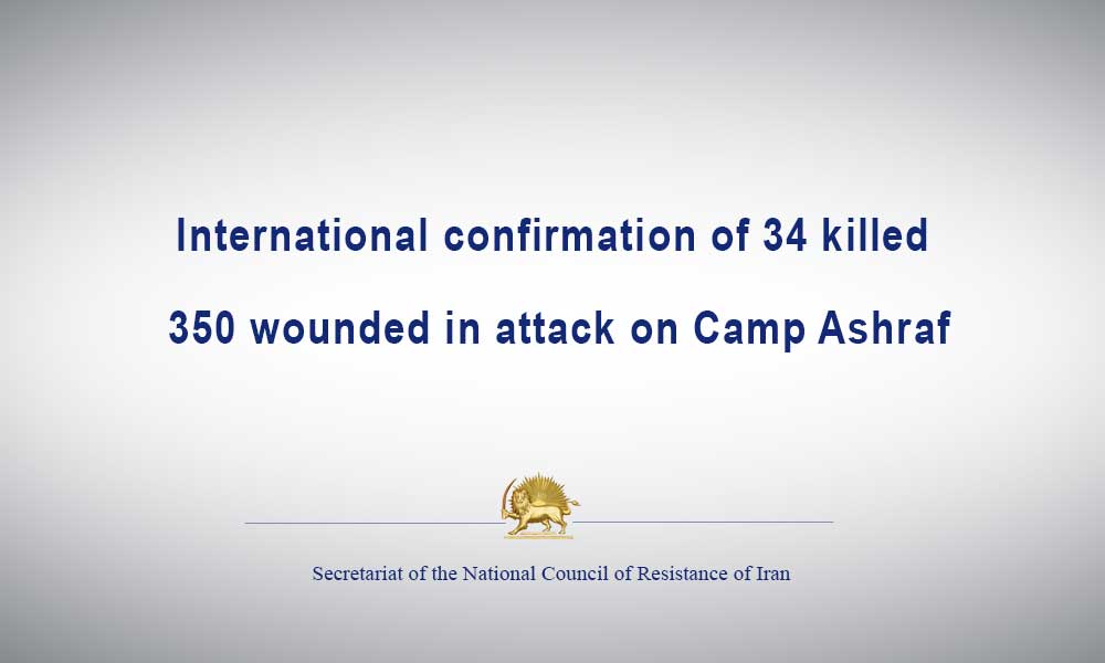International confirmation of 34 killed, 350 wounded in attack on Camp Ashraf