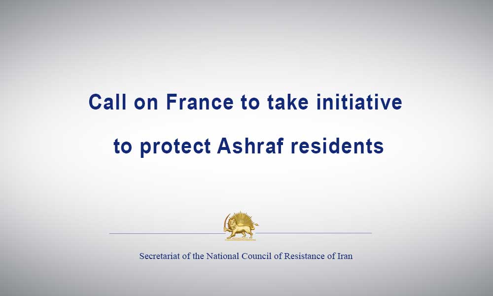 Call on France to take initiative to protect Ashraf residents