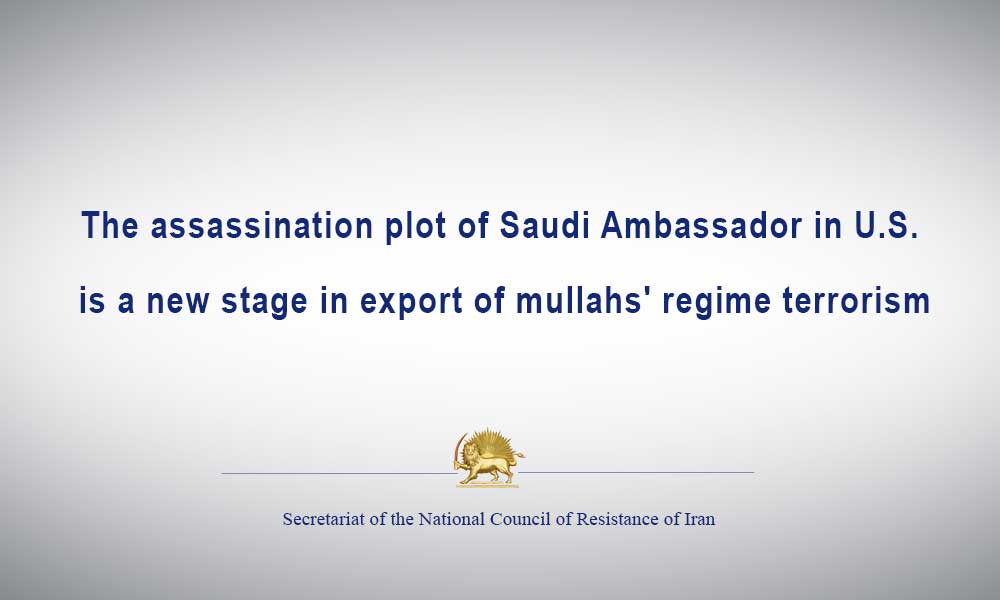 The assassination plot of Saudi Ambassador in U.S. is a new stage in export of mullahs’ regime terrorism