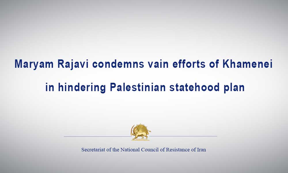 Maryam Rajavi condemns vain efforts of Khamenei in hindering Palestinian statehood plan