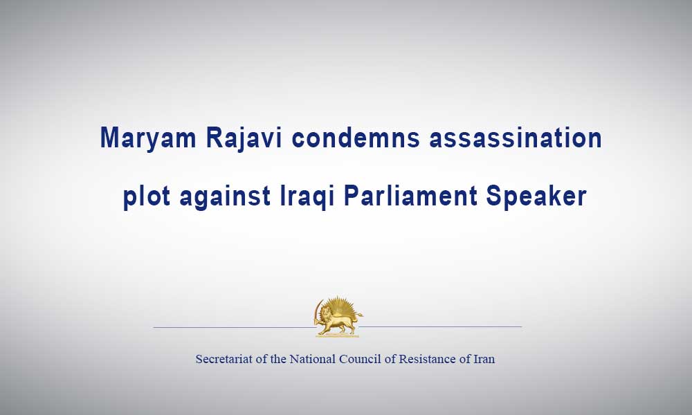 Maryam Rajavi condemns plot against Iraqi Parliament Speaker