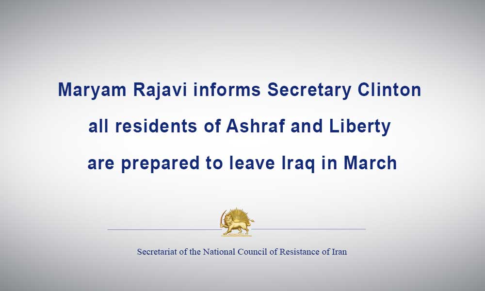 Maryam Rajavi informs Secretary Clinton all residents of Ashraf and Liberty are prepared to leave Iraq in March
