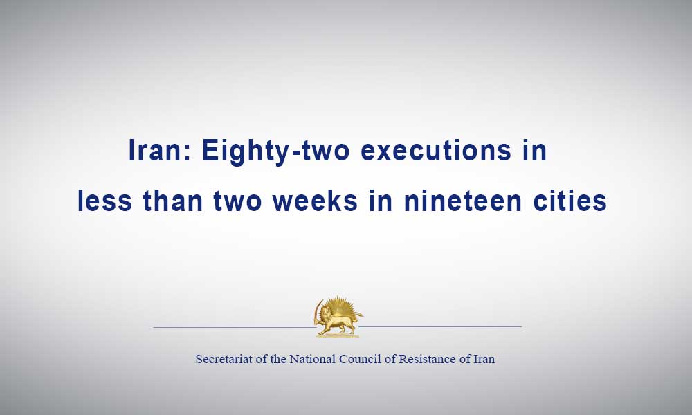 Iran: Eighty-two executions in less than two weeks in nineteen cities