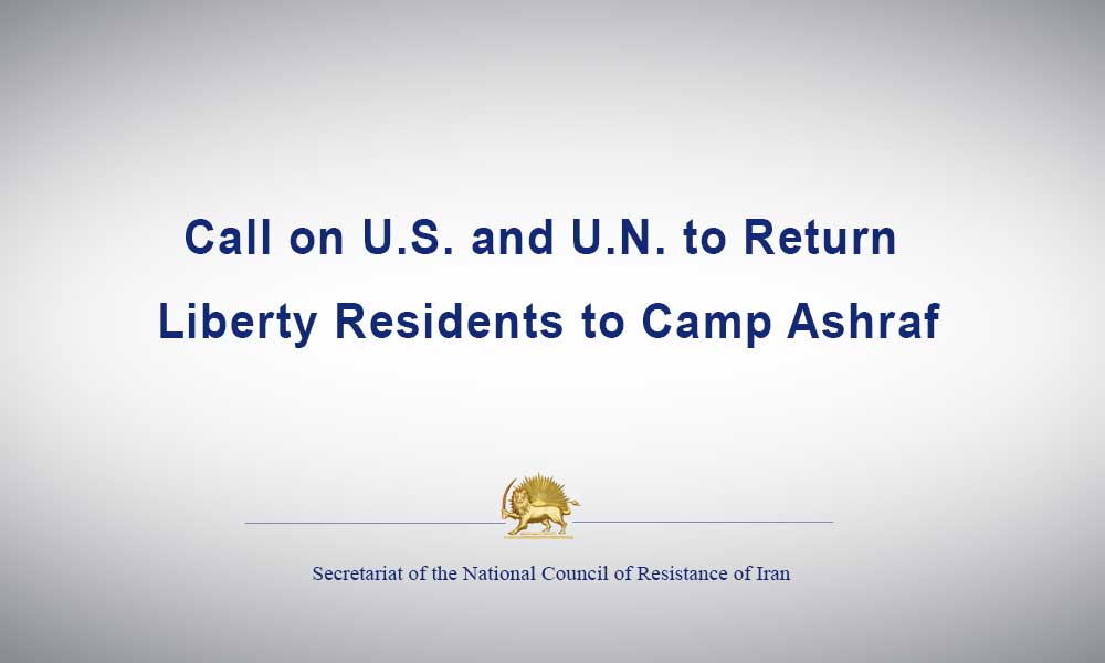 Call on U.S. and U.N. to Return Liberty Residents to Camp Ashraf
