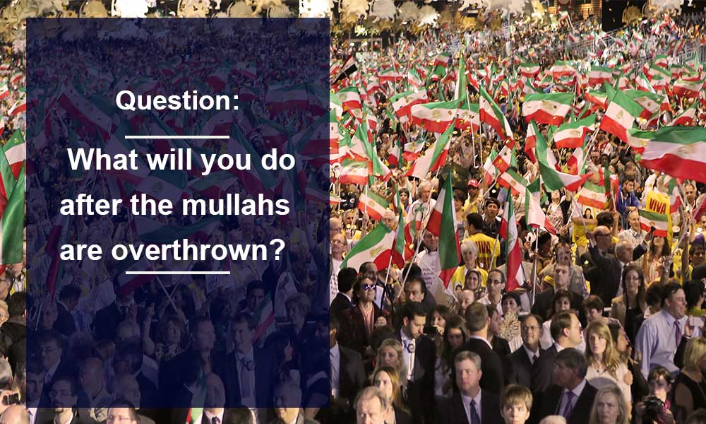 Question: what will you do after the mullahs are overthrown?