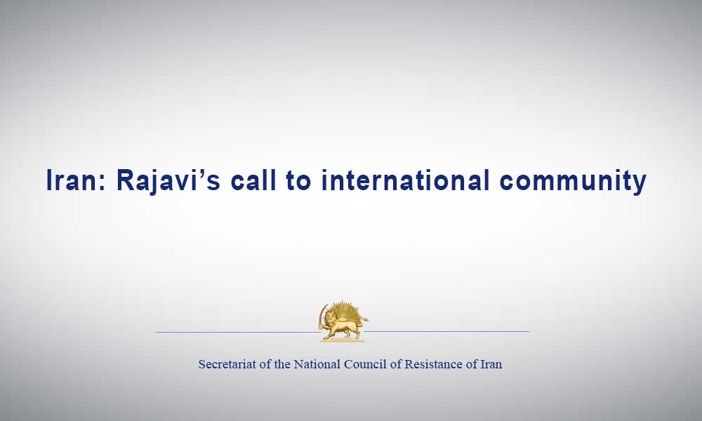 Iran: Rajavi’s call to international community