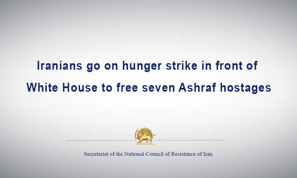 Iranians go on hunger strike in front of White House to free seven Ashraf hostages