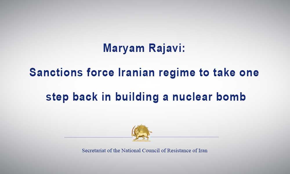 Maryam Rajavi: Sanctions force Iranian regime to take one step back in building a nuclear bomb