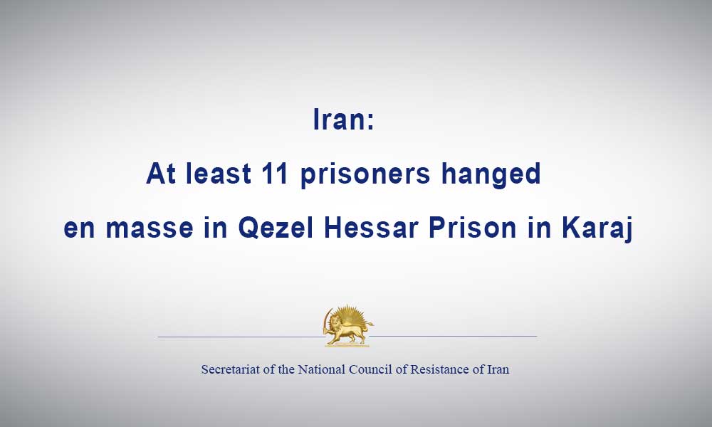 Iran: At least 11 prisoners hanged en masse in Qezel Hessar Prison in Karaj