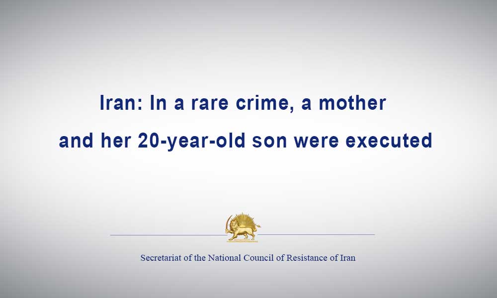 Iran: In a rare crime, a mother and her 20-year-old son were executed