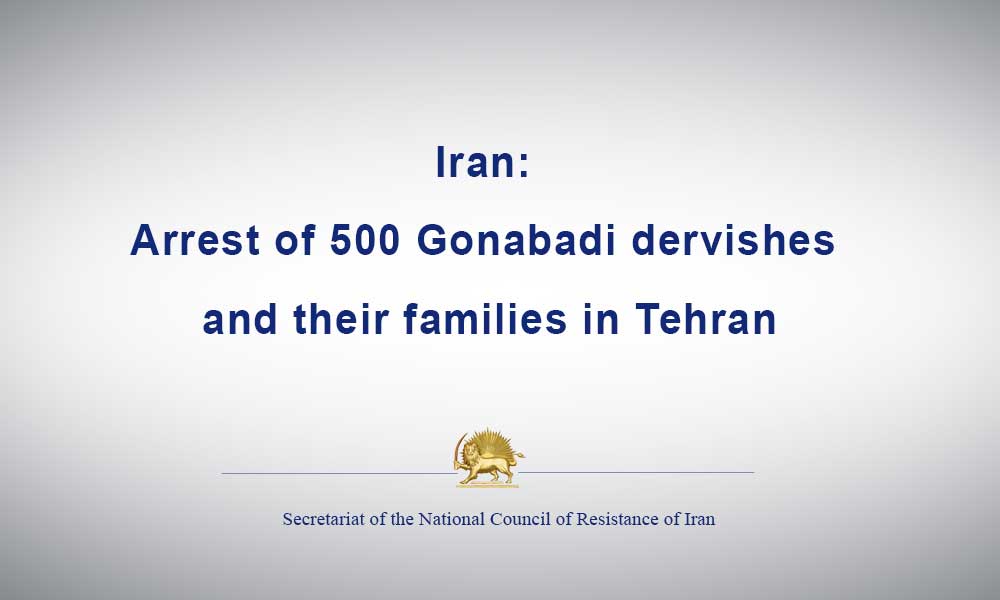 Iran: Arrest of 500 Gonabadi dervishes and their families in Tehran