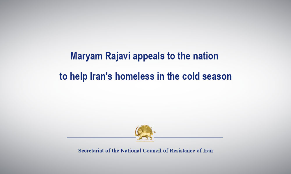 Maryam Rajavi appeals to the nation to help Iran’s homeless in the cold season