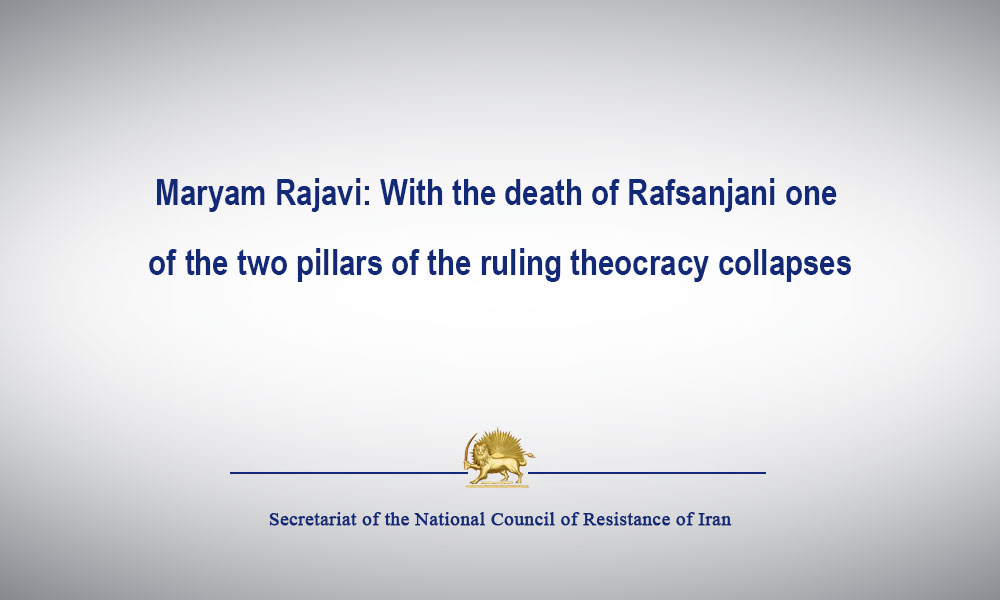 Maryam Rajavi: With the death of Rafsanjani one of the two pillars of the ruling theocracy collapses
