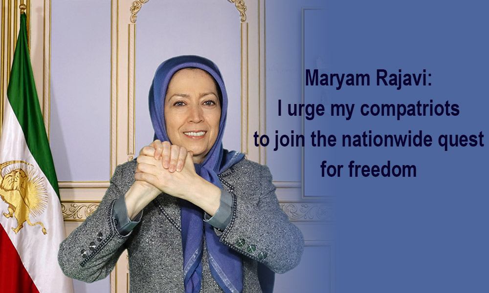 Maryam Rajavi: I urge my compatriots to join the nationwide quest for freedom