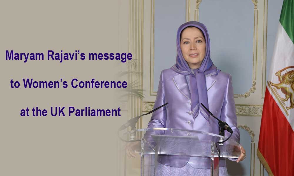 Maryam Rajavi’s message to Women’s Conference at the UK Parliament