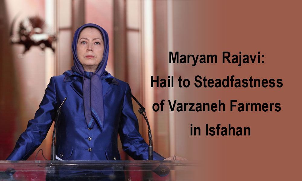 Maryam Rajavi: Hail to Steadfastness of Varzaneh Farmers  in Isfahan