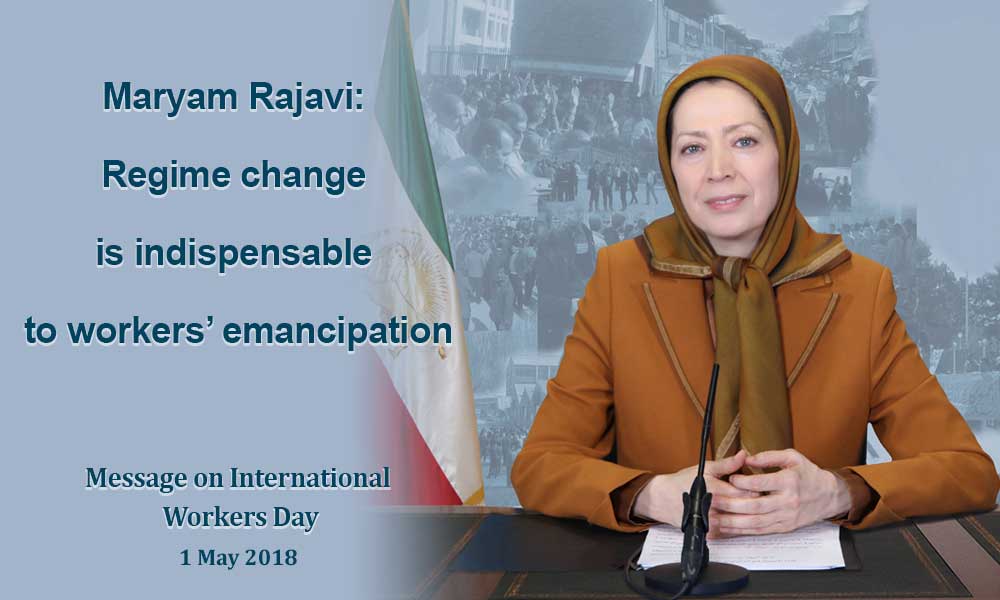 Maryam Rajavi: Regime change is indispensable to workers’ emancipation