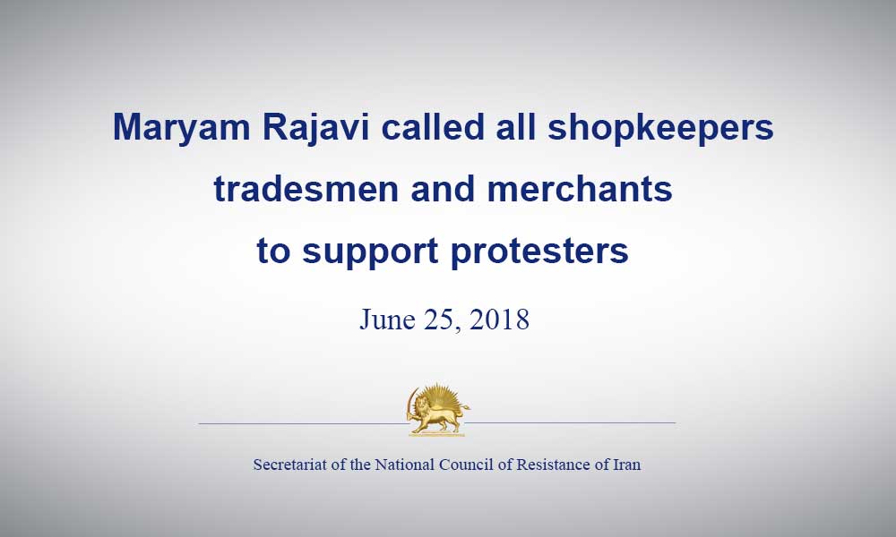 Maryam Rajavi called all shopkeepers, tradesmen and merchants to support protesters