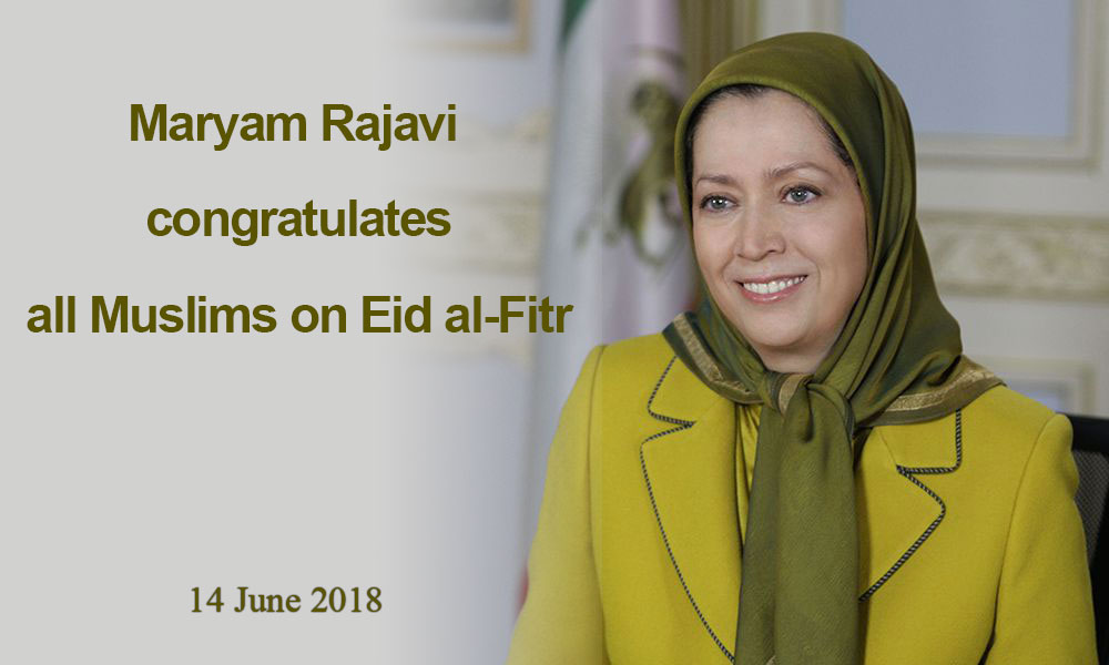 Maryam Rajavi congratulates all Muslims on Eid al-Fitr