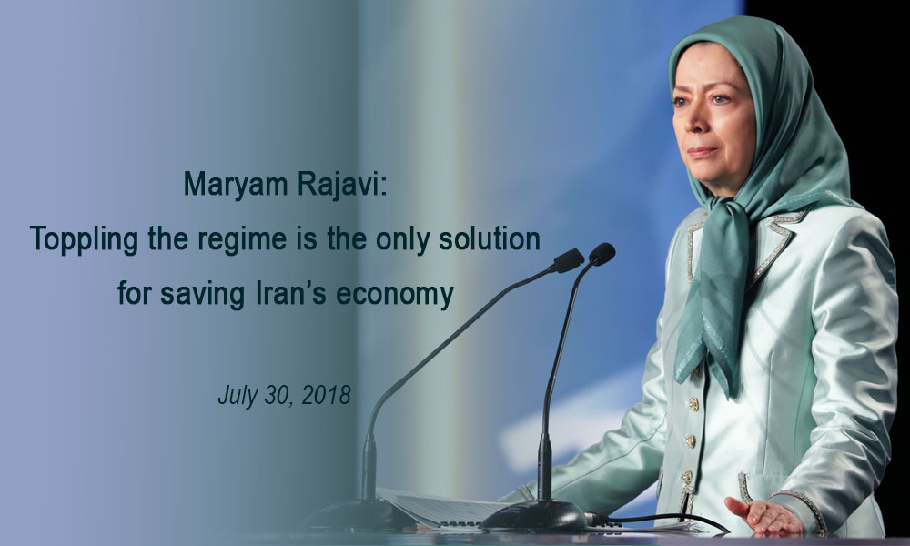 Maryam Rajavi: Toppling the regime is the only solution for saving Iran’s economy