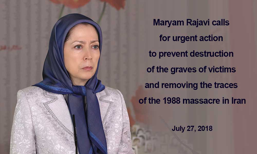 Maryam Rajavi calls for urgent action to prevent destruction of the graves of victims and removing the traces of the 1988 massacre in Iran