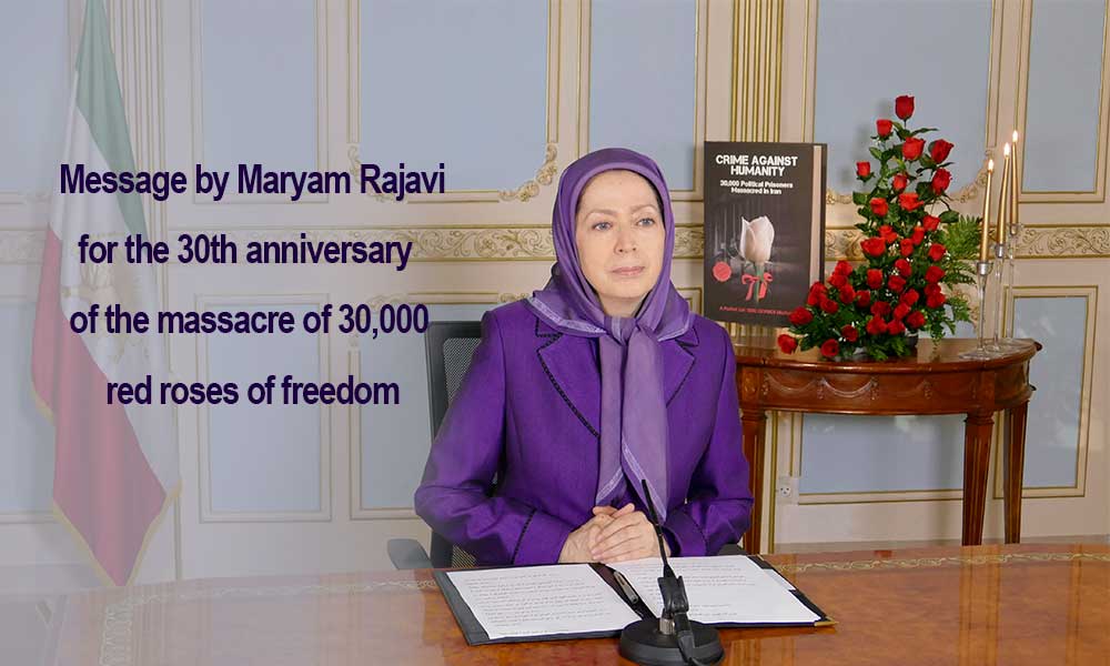 Message by Maryam Rajavi  for the 30th anniversary of the massacre of 30,000 red roses of freedom