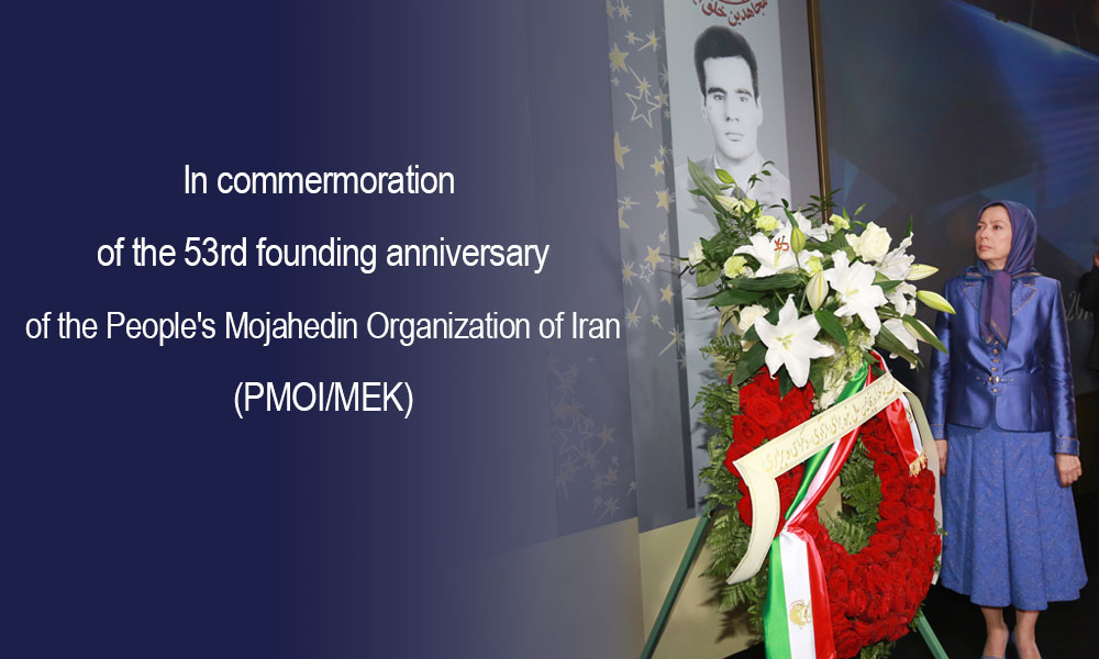 In commermoration of the 53rd founding anniversary of the People’s Mojahedin Organization of Iran (PMOI/MEK)