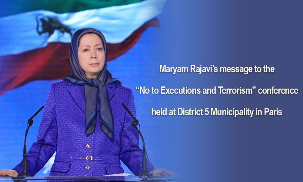 Maryam Rajavi’s message to the “No to Executions and Terrorism” conference held at District 5 Municipality in Paris