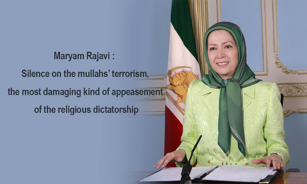 Maryam Rajavi : Silence on the mullahs’ terrorism, the most damaging kind of appeasement of the religious dictatorship