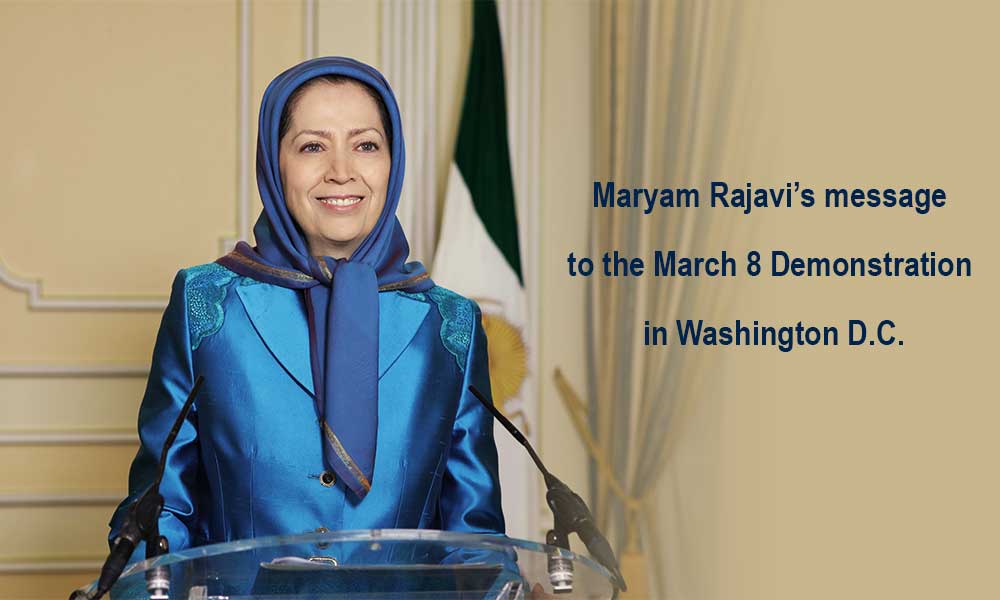 Maryam Rajavi’s message to the March 8 Demonstration in Washington D.C.