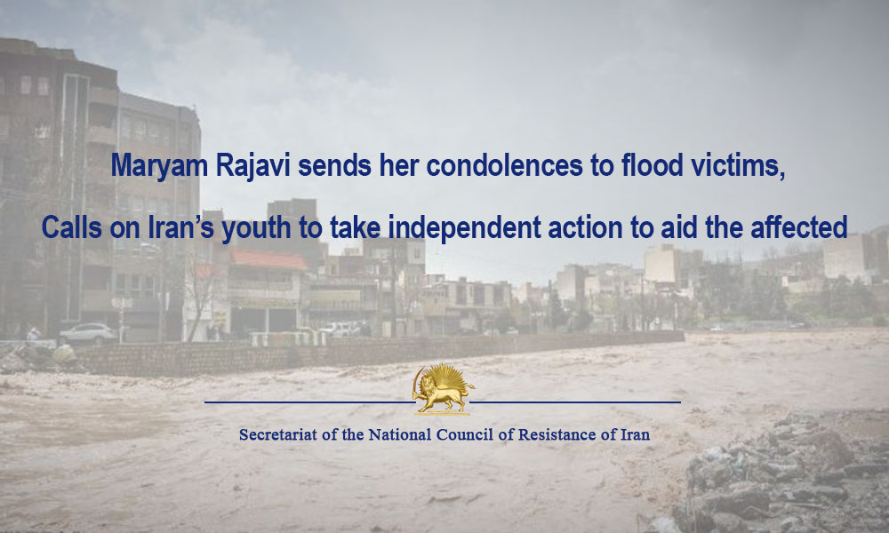 Maryam Rajavi sends her condolences to flood victims,  Calls on Iran’s youth to take independent action to aid the affected