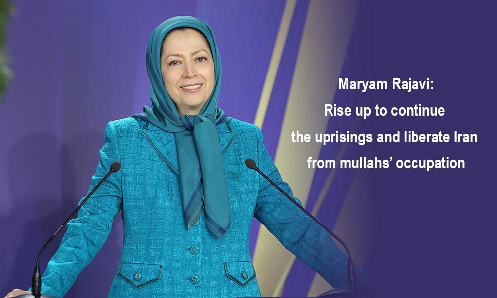 Maryam Rajavi: Rise up to continue the uprisings and liberate Iran from mullahs’ occupation