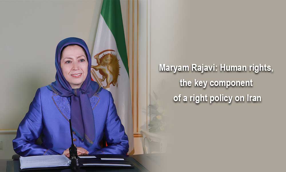 Maryam Rajavi: Human rights, the key component of a right policy on Iran