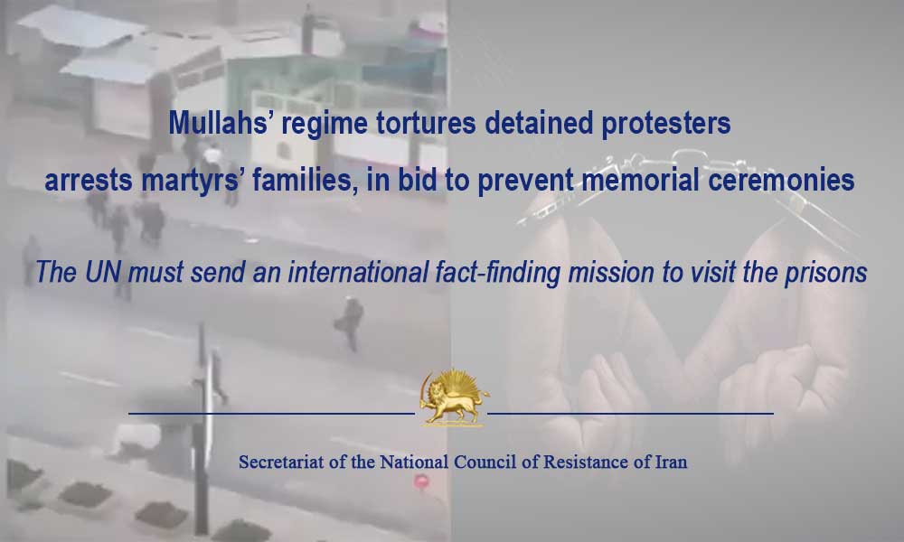 Mullahs’ regime tortures detained protesters, arrests martyrs’ families, in bid to prevent memorial ceremonies