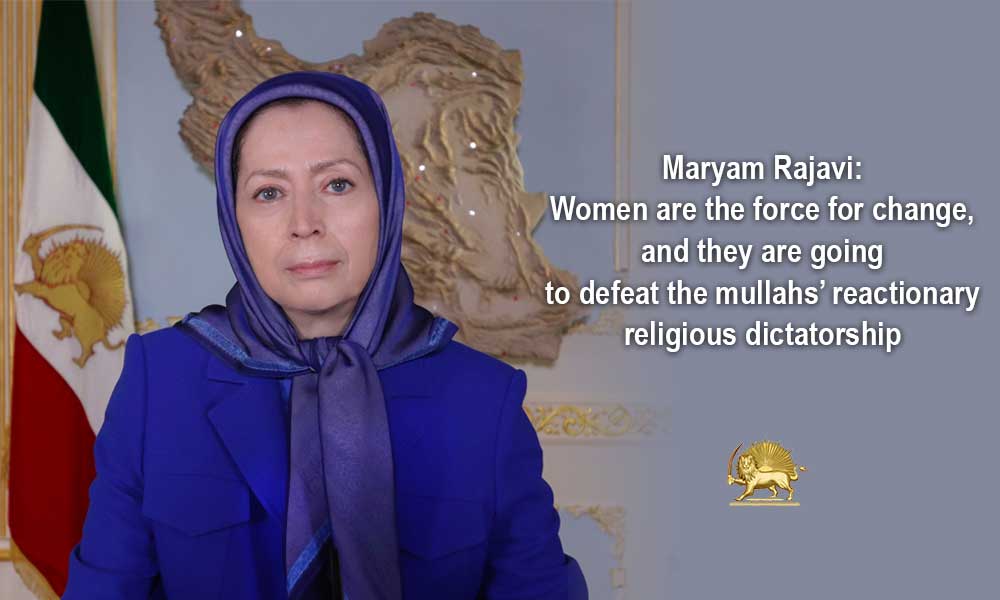 Maryam Rajavi: Women are the force for change, and they are going to defeat the mullahs’ reactionary religious dictatorship
