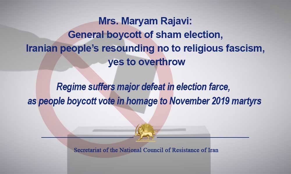 Mrs. Maryam Rajavi: General boycott of sham election, Iranian people’s resounding no to religious fascism, yes to overthrow