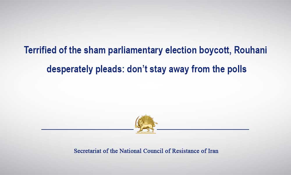 Rouhani terrified of the sham parliamentary election boycott