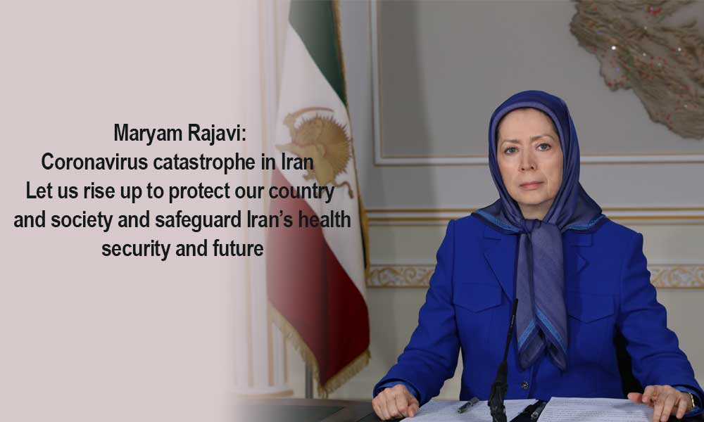 Maryam Rajavi: Coronavirus catastrophe in Iran – Let us rise up to protect our country and society and safeguard Iran’s health, security and future