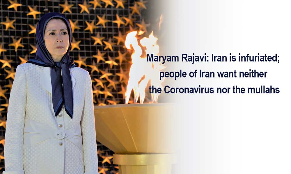 Maryam Rajavi: Iran is infuriated; people of Iran want neither the Coronavirus nor the mullahs