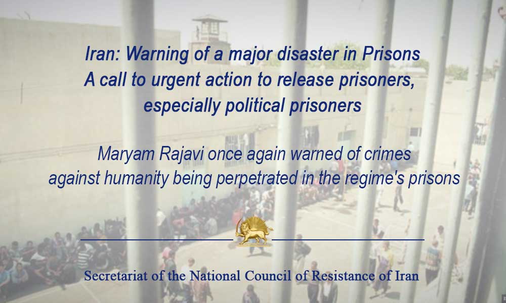 Iran: Warning of a major disaster in Prisons A call to urgent action to release prisoners, especially political prisoners