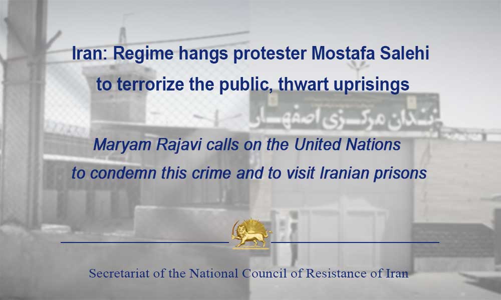 Iran: Regime hangs protester Mostafa Salehi to terrorize the public, thwart uprisings