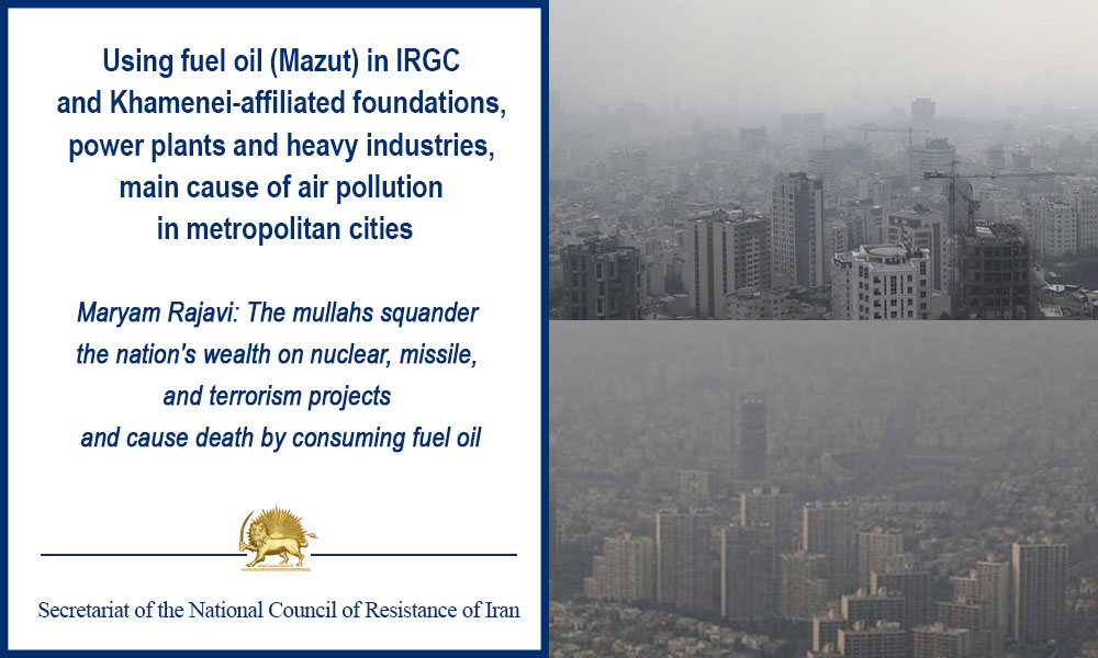 Using fuel oil (Mazut) in IRGC and Khamenei-affiliated foundations, power plants and heavy industries, main cause of air pollution in metropolitan cities