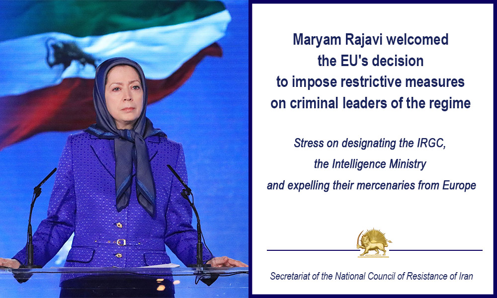 Maryam Rajavi welcomed the EU’s decision to impose restrictive measures on criminal leaders of the regime