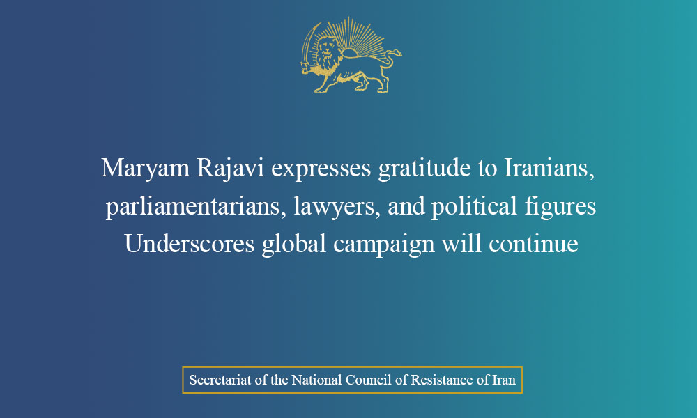 Maryam Rajavi expresses gratitude to Iranians, parliamentarians, lawyers, and political figures Underscores global campaign will continue