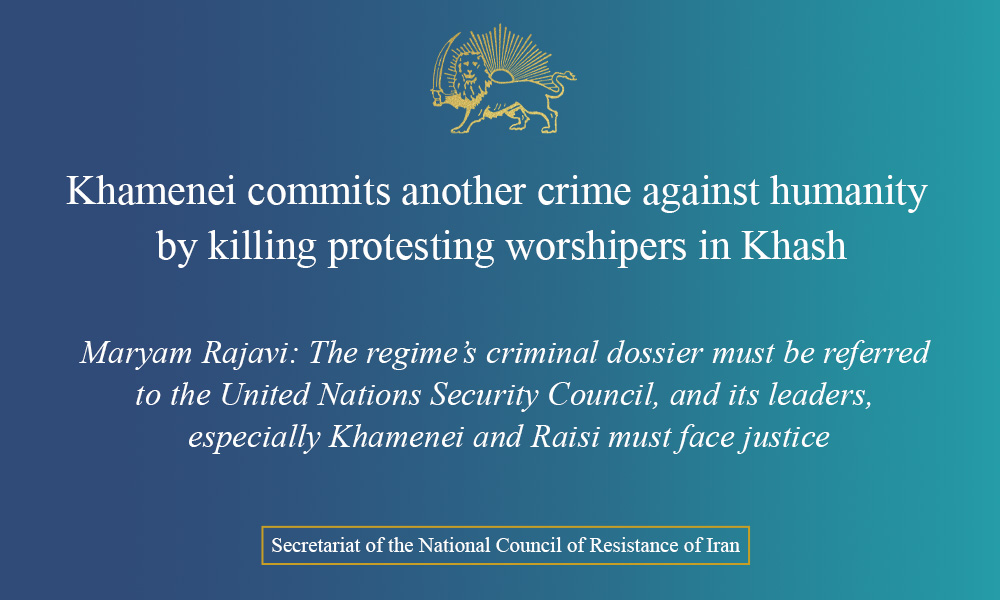 Khamenei commits another crime against humanity by killing protesting worshipers in Khash