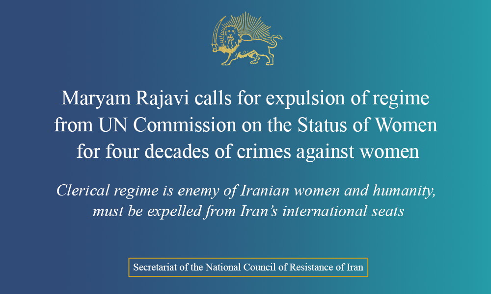 Maryam Rajavi calls for expulsion of regime from UN Commission on the Status of Women for four decades of crimes against women