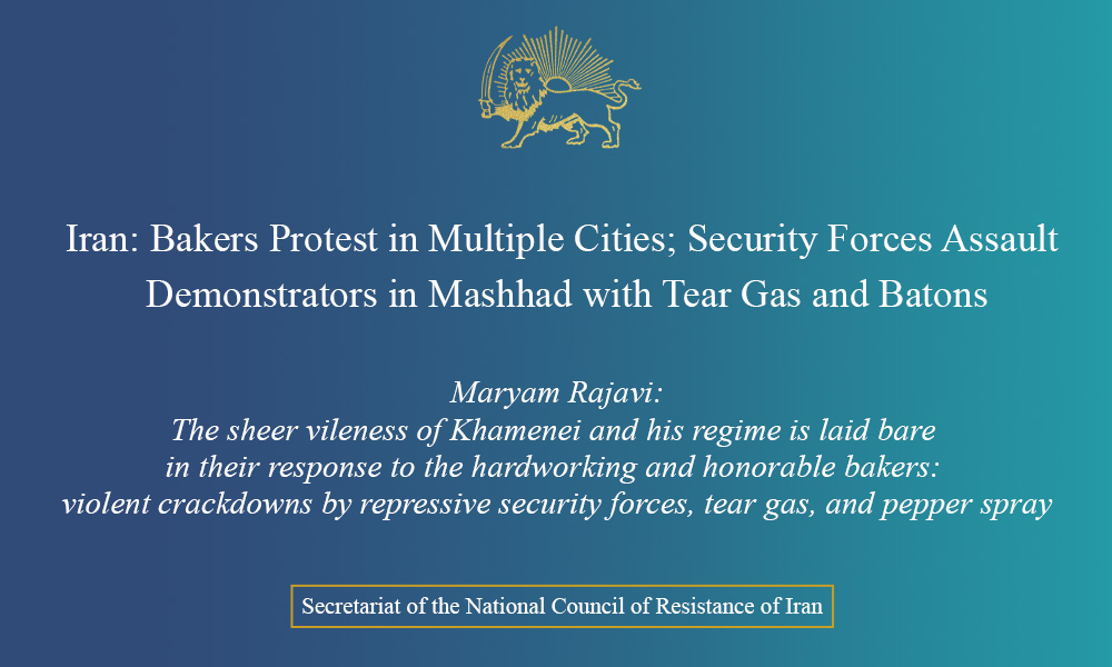 Iran: Bakers Protest in Multiple Cities; Security Forces Assault Demonstrators in Mashhad with Tear Gas and Batons