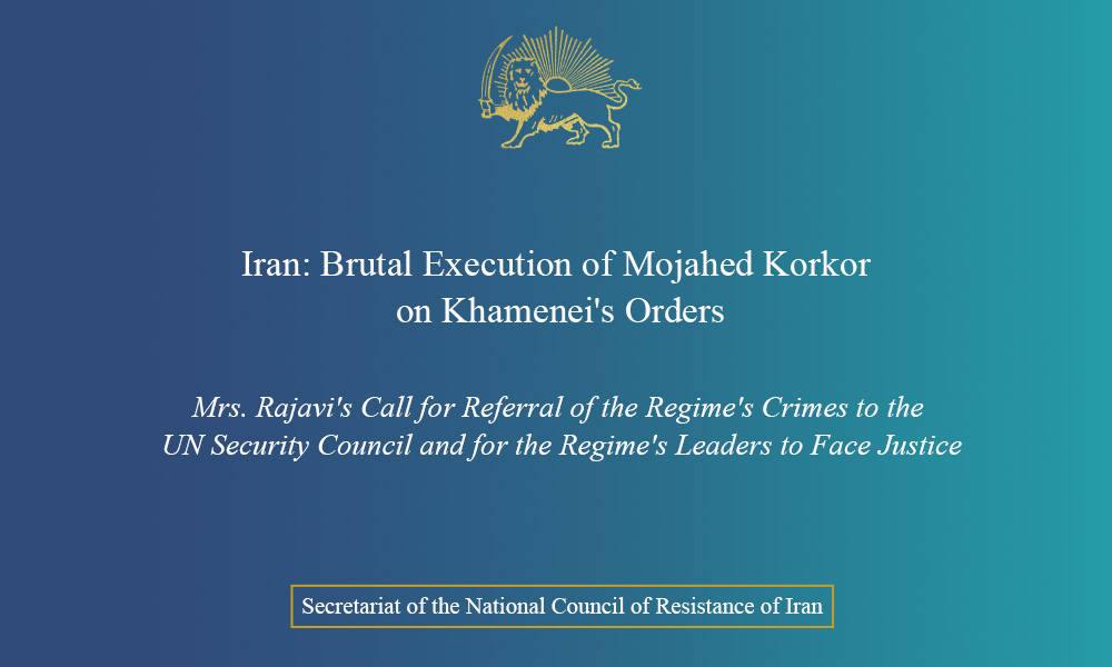 Iran: Brutal Execution of Mojahed Korkor on Khamenei’s Orders