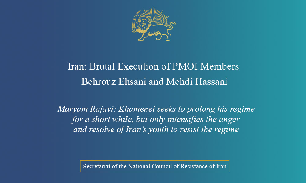 Iran: Brutal Execution of PMOI Members Behrouz Ehsani and Mehdi Hassani